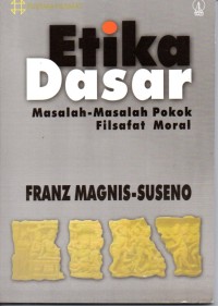 Image of Etika dasar : Masalah - masalah pokok filsafat moral