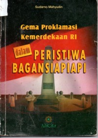 Image of Gema Proklamasi Kemerdekaan RI dalam Peristiwa Bagansiapiapi