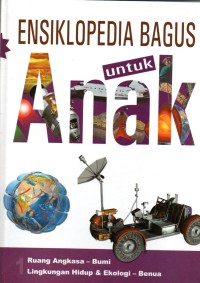 Image of Ensiklopedia Bagus Untuk Anak ( JILID 1 Ruang Angkasa - Bumi, Lingkungan Hidup & Ekologi - Benua )